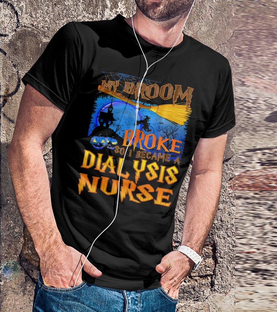 My Broom Broke So I Became A Dialysis Nurse Halloween Scene T-Shirt