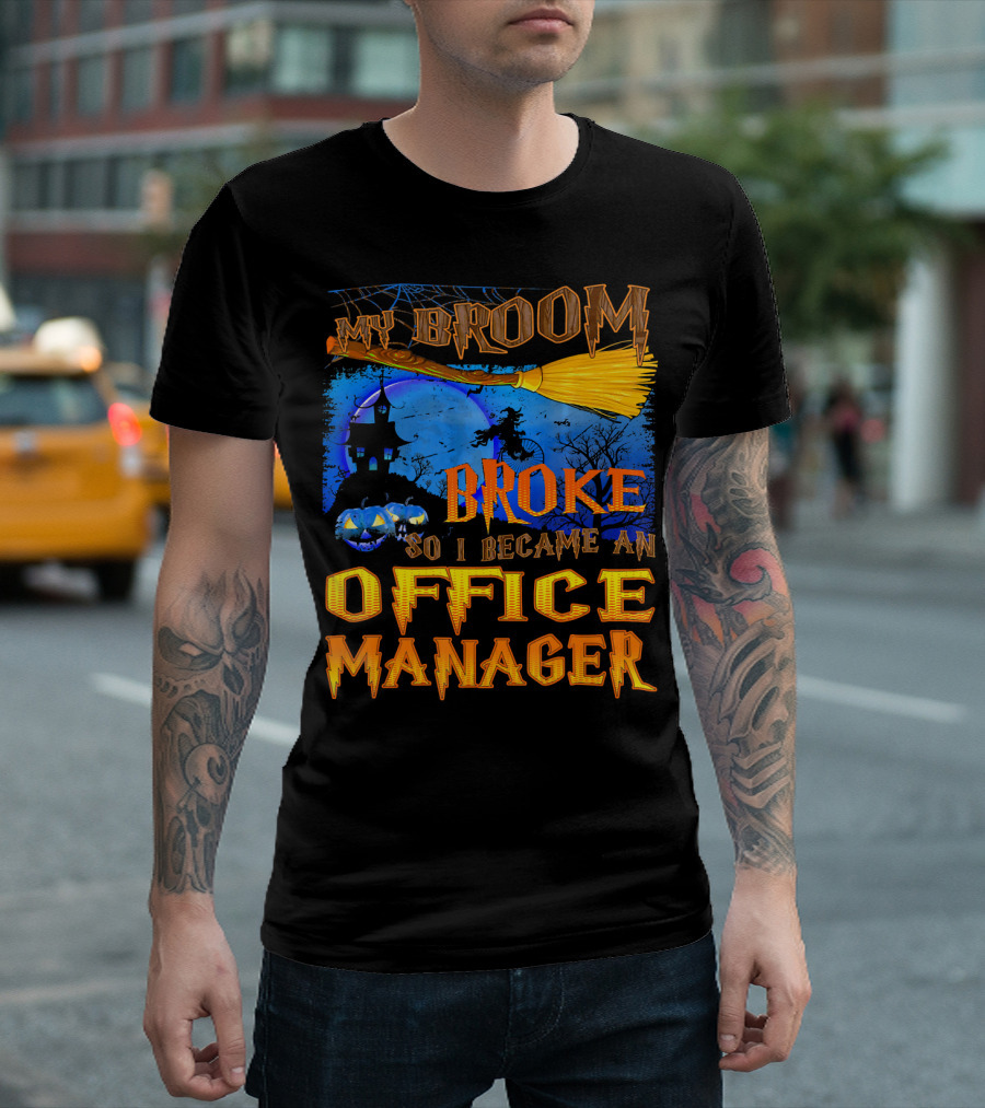 My Broom Broke So I Became An Office Manager T-Shirt