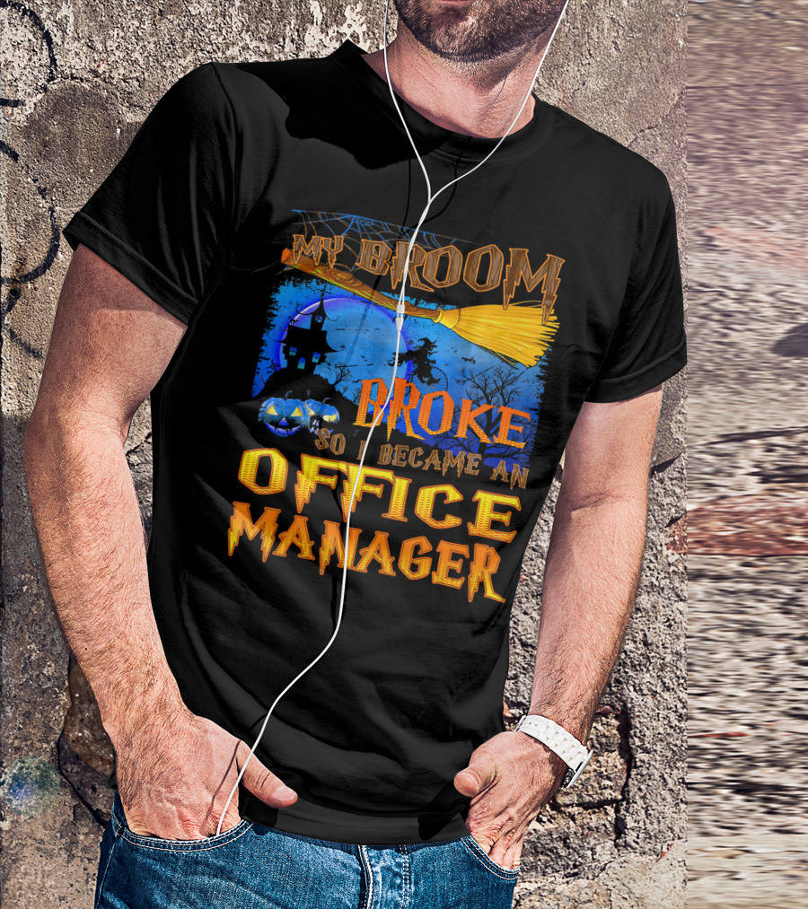 My Broom Broke So I Became An Office Manager T-Shirt