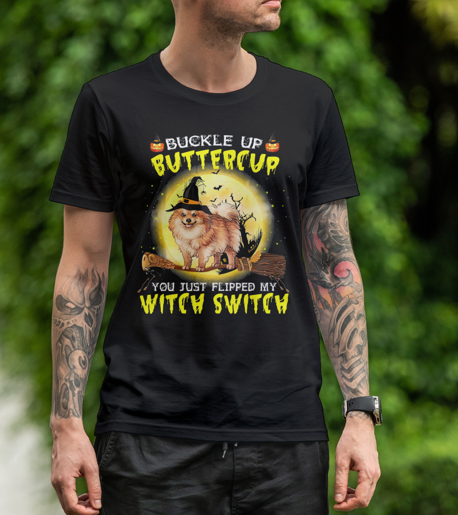 Buckle Up Buttercup You Just Flipped My Witch Switch Pomeranian Dog Broomstick Moon Halloween T-Shirt