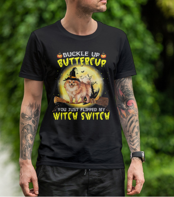 Buckle Up Buttercup You Just Flipped My Witch Switch Pomeranian Dog Broomstick Moon Halloween T-Shirt