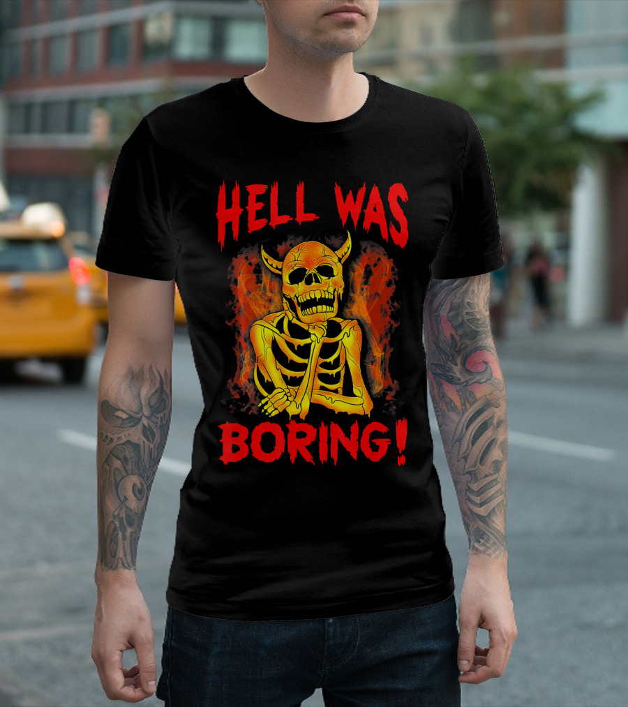 Hell Was Boring Horror Skull Skeleton T-Shirt