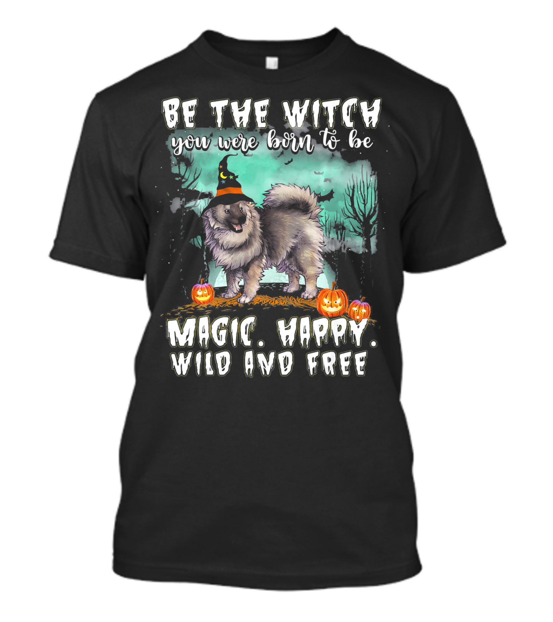 Be The Witch You Were Born To Be Magic Happy Wild And Free Keeshond Dog T-Shirt