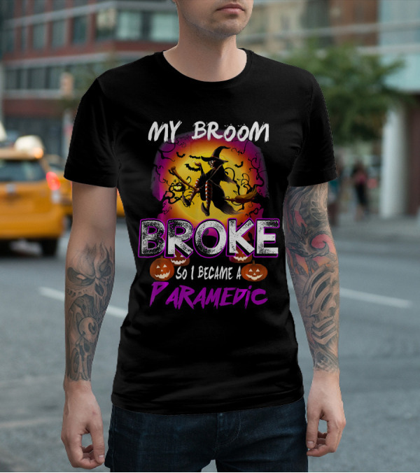 My Broom Broke So I Became A Paramedic T-Shirt