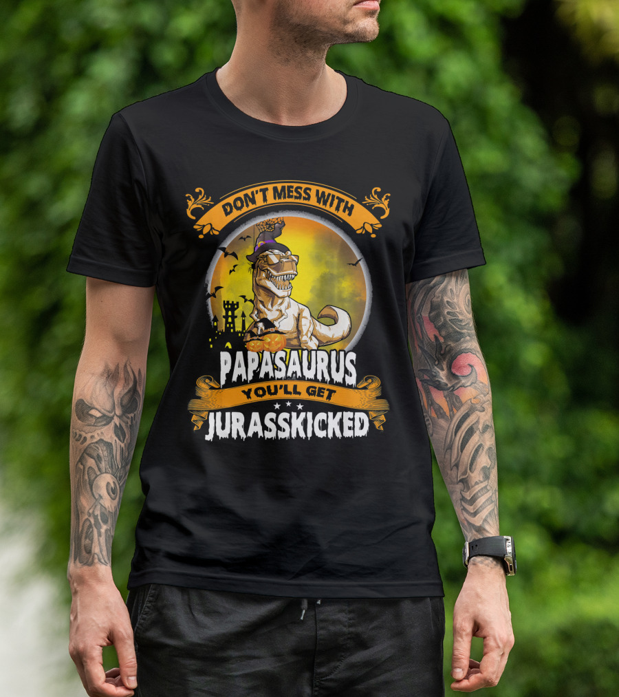 Don't Mess With Papasaurus You'll Get Jurasskicked Halloween T-Rex T-Shirt