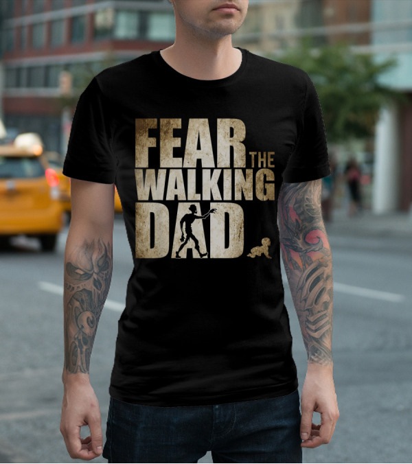 FEAR THE WALKING DAD T-Shirt