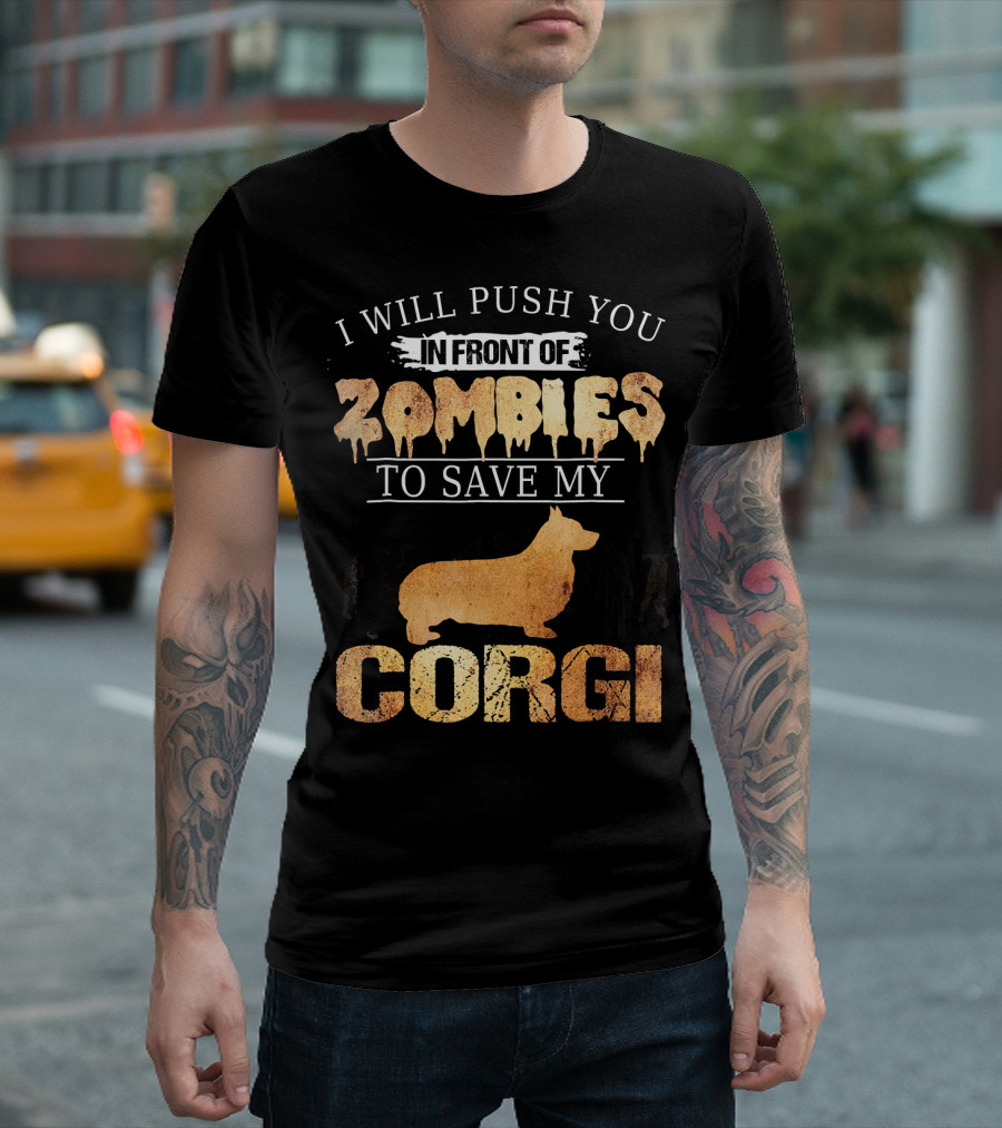 I Will Push You In Front Of Zombies To Save My Corgi T-Shirt