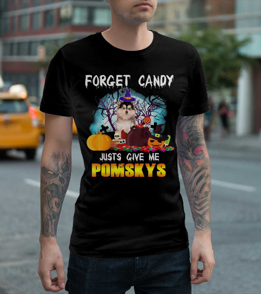 FORGET CANDY JUST GIVE ME POMSKYS T-Shirt