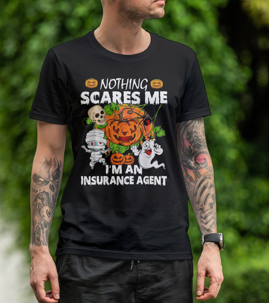 NOTHING SCARES ME I'M AN INSURANCE AGENT Halloween Pumpkin Ghost Skull Mummy T-Shirt