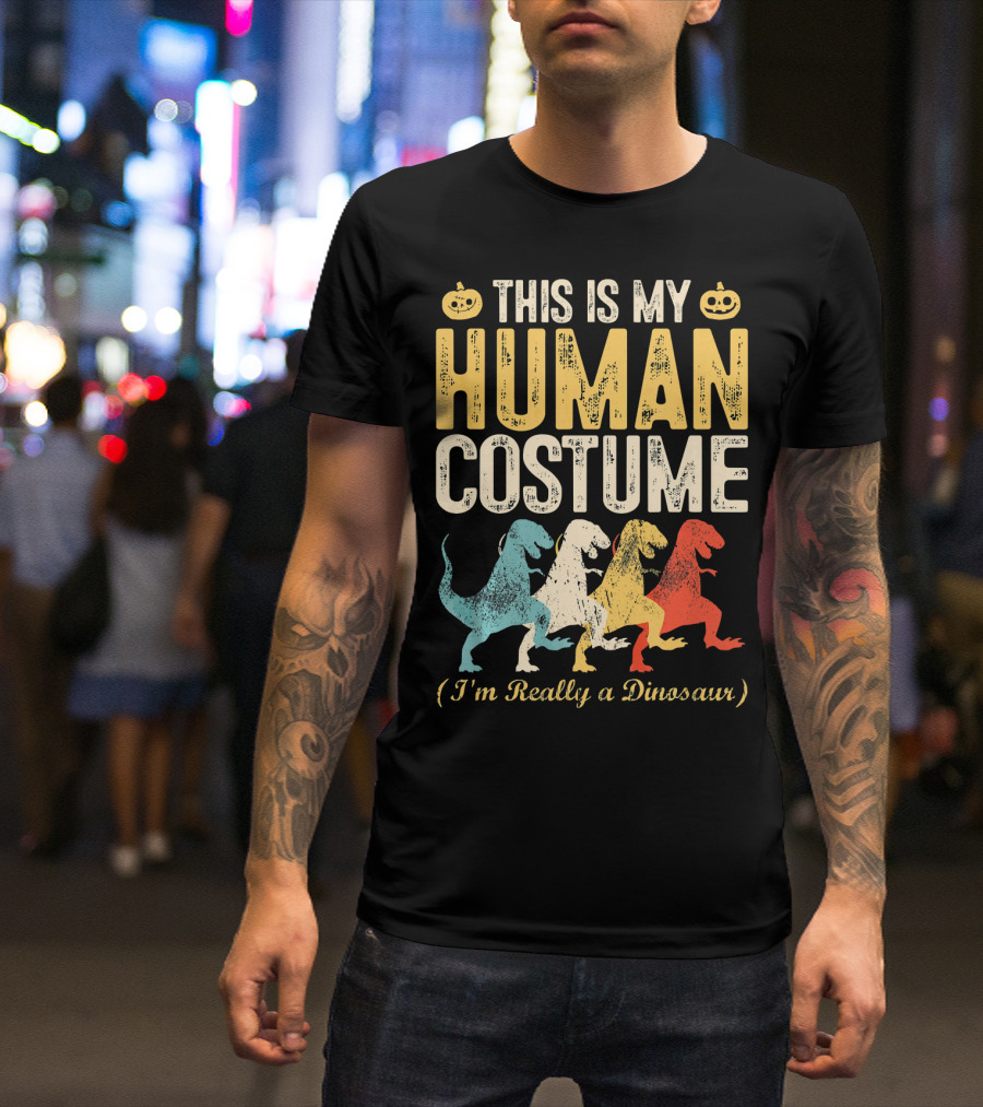 This Is My Human Costume I'm Really A Dinosaur Halloween Pumpkin Decor T-Shirt
