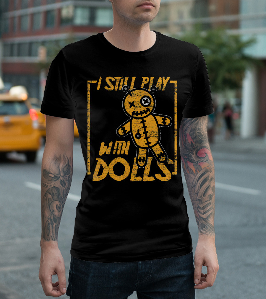 I Still Play With Halloween Voodoo Dolls T-Shirt