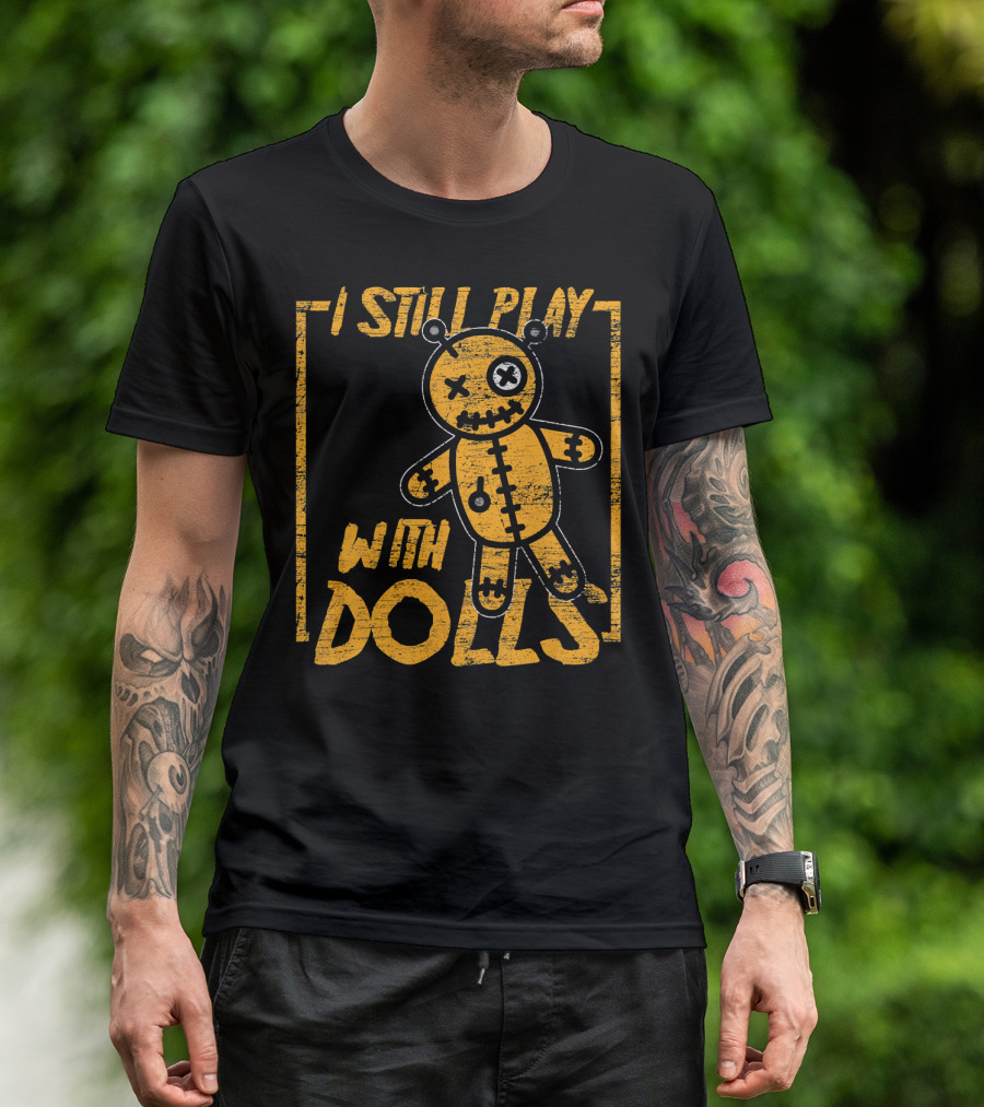 I Still Play With Halloween Voodoo Dolls T-Shirt