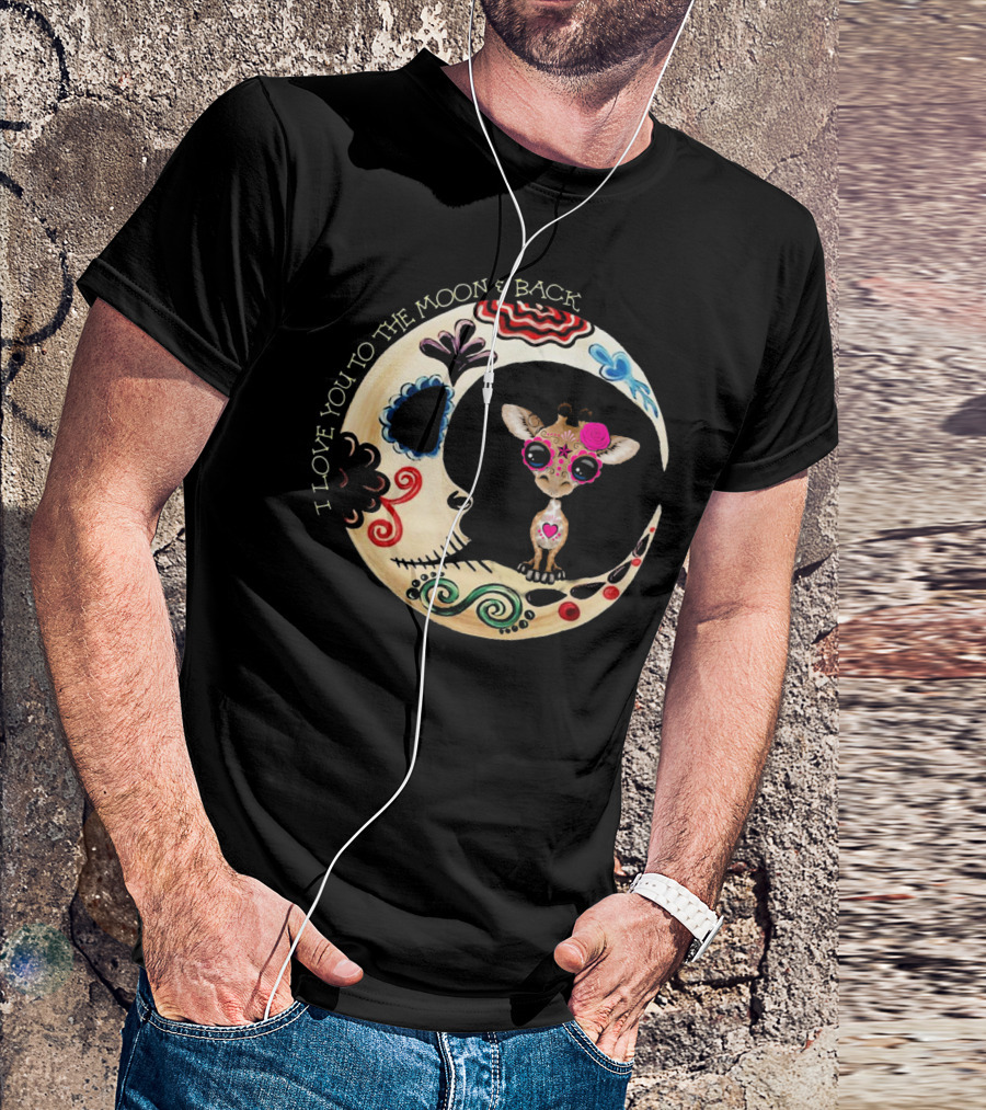 I Love You To The Moon And Back Giraffe Sugar Skull T-Shirt