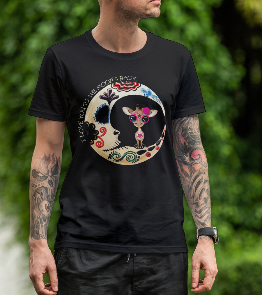 I Love You To The Moon And Back Giraffe Sugar Skull T-Shirt