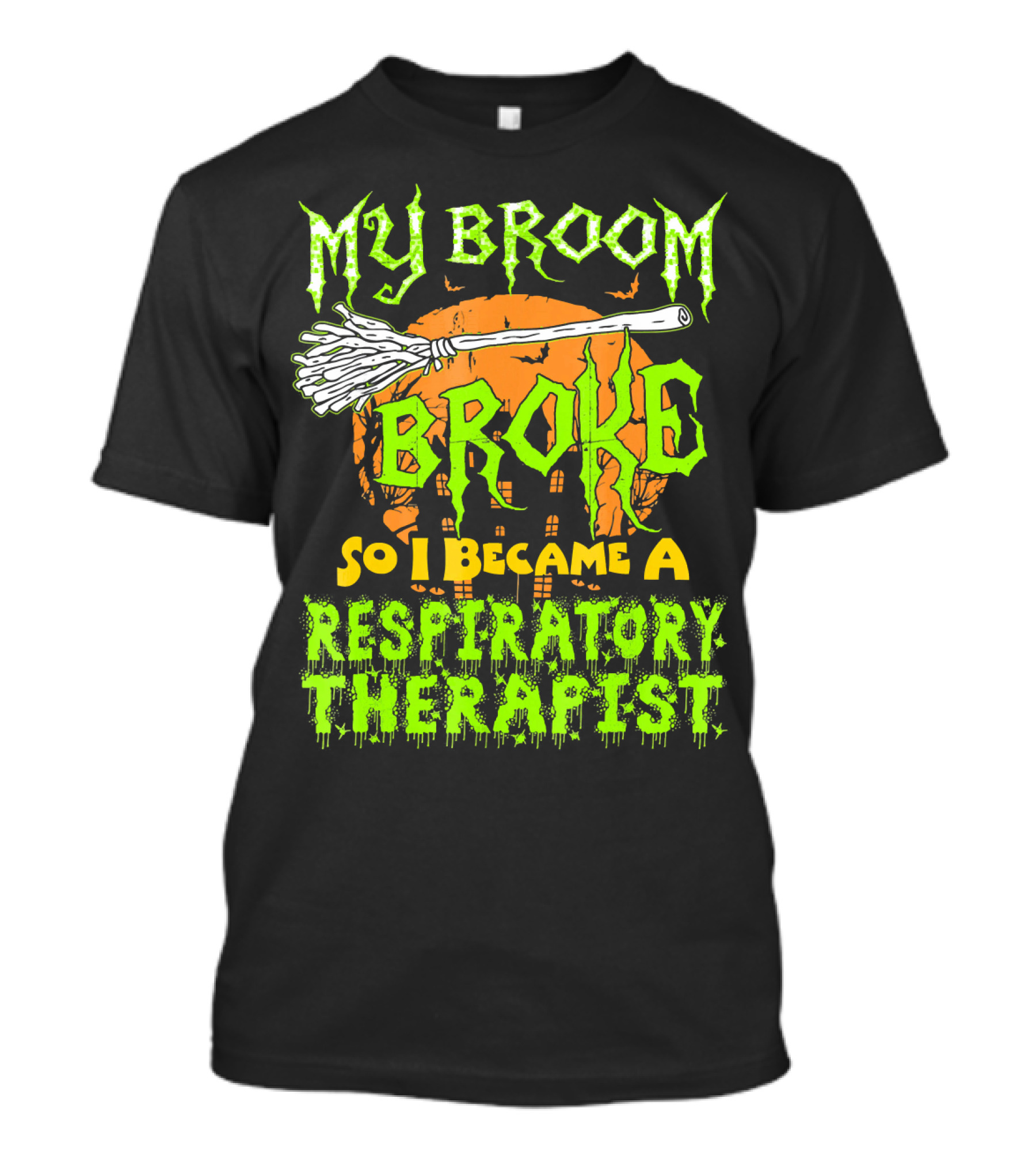 My Broom Broke So I Became A Respiratory Therapist T-Shirt