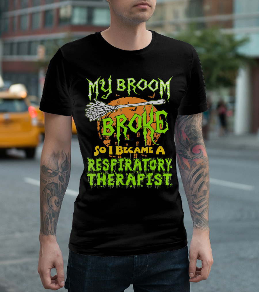 My Broom Broke So I Became a Respiratory Therapist T-Shirt