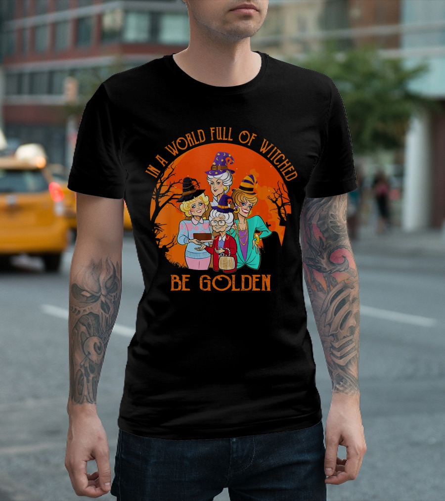 In A World Full Of Witches Be Golden Halloween Characters T-Shirt