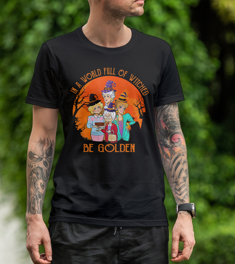 In A World Full Of Witches Be Golden Halloween Characters T-Shirt