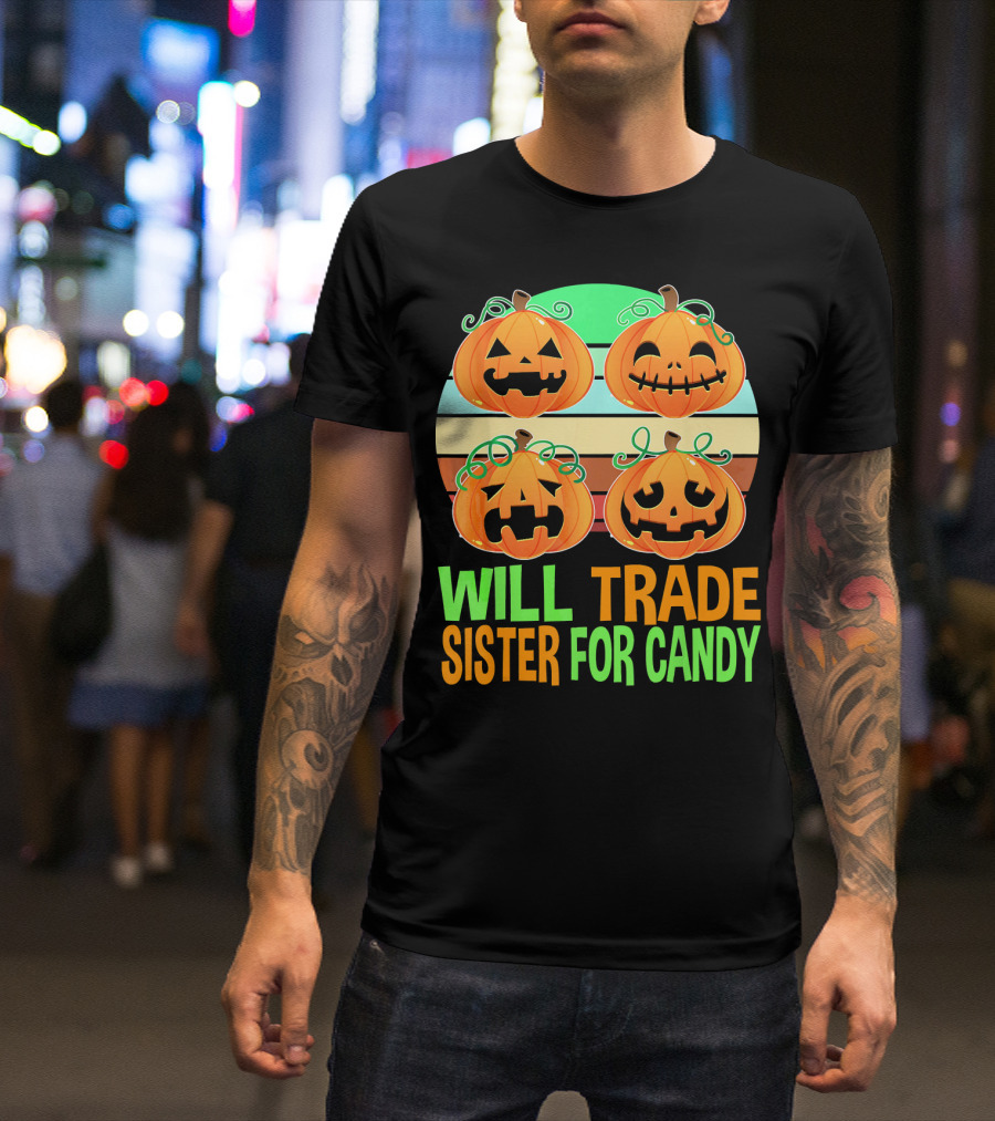 Will Trade Sister For Candy Halloween Pumpkins T-Shirt