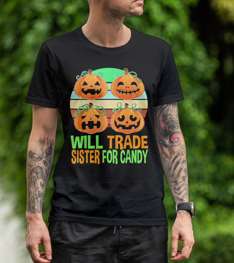 Will Trade Sister For Candy Halloween Pumpkins T-Shirt