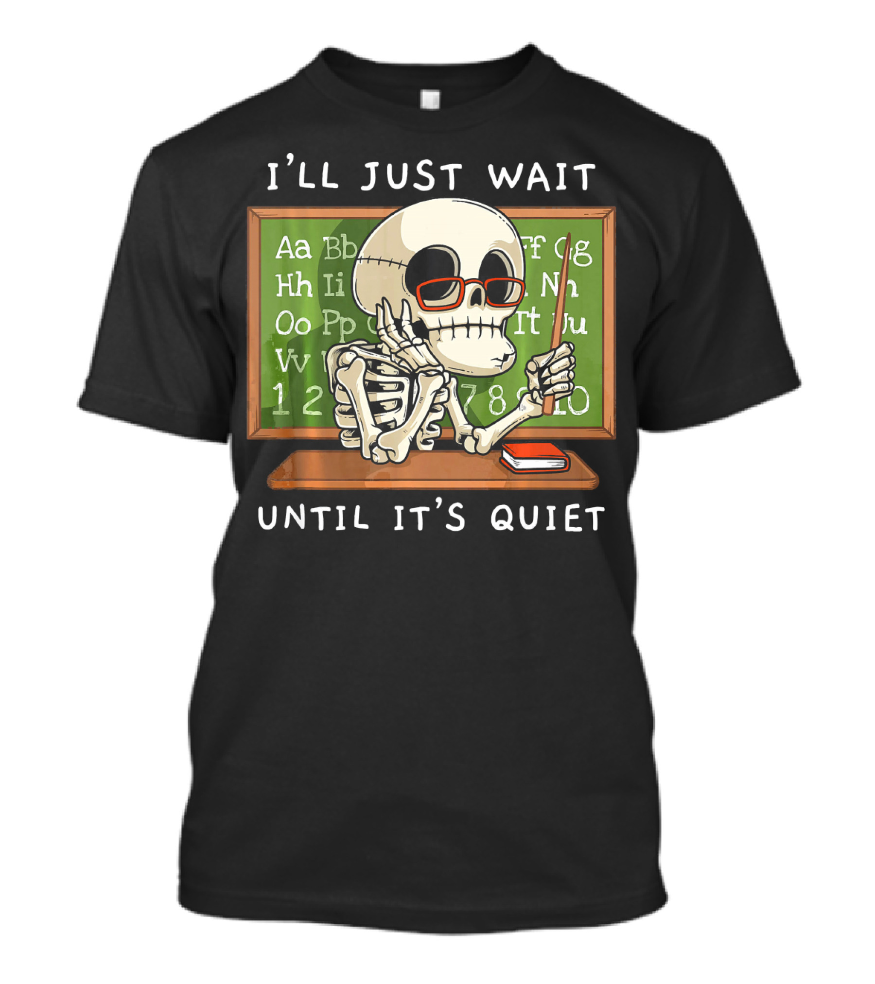 I'll Just Wait Until It's Quiet Halloween Skeleton Teacher T-Shirt