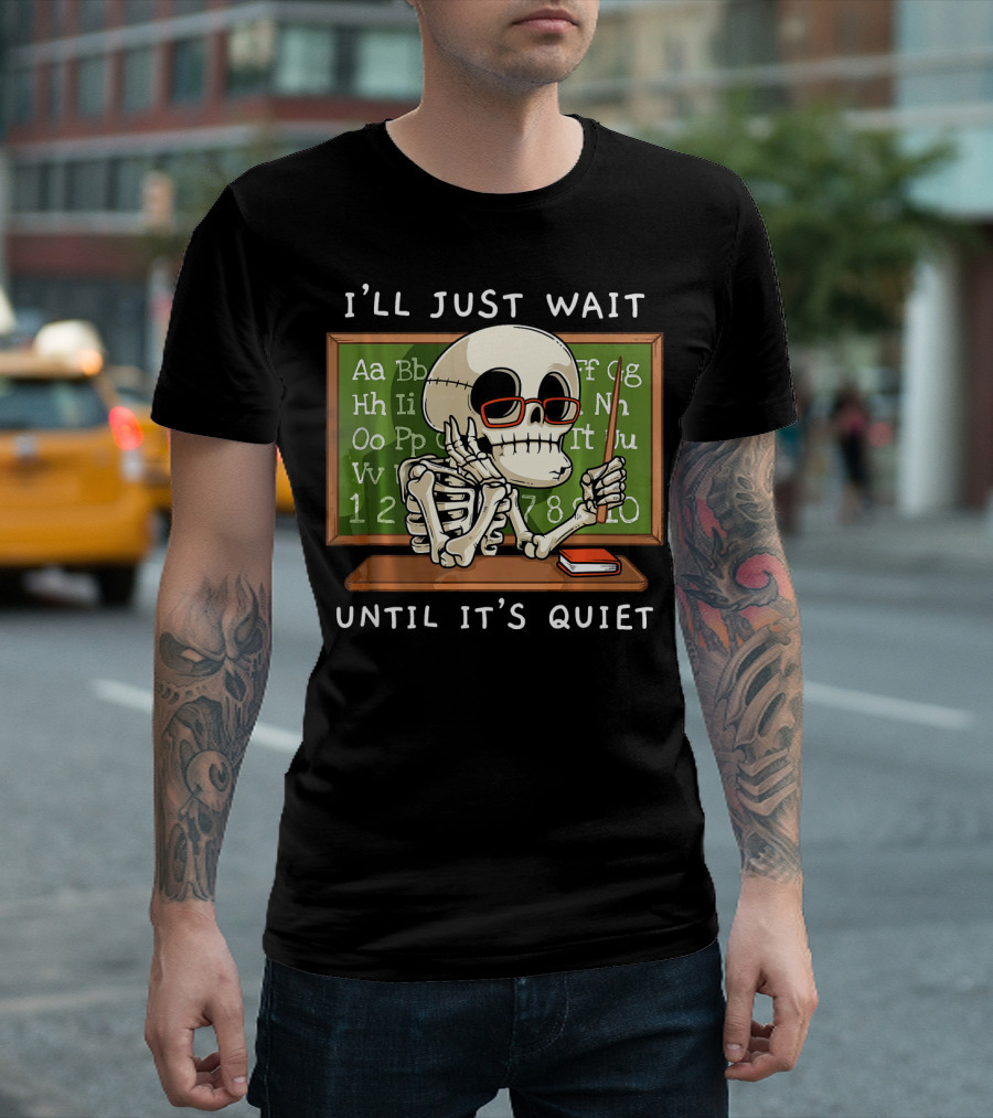 I'll Just Wait Until It's Quiet Halloween Skeleton Teacher T-Shirt