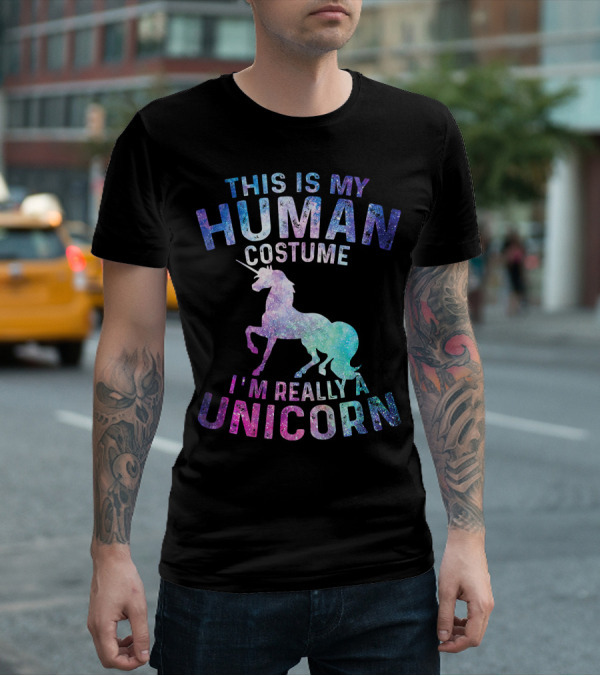 This Is My Human Costume I'm Really A Unicorn With Colorful Galaxy Unicorn Image T-Shirt