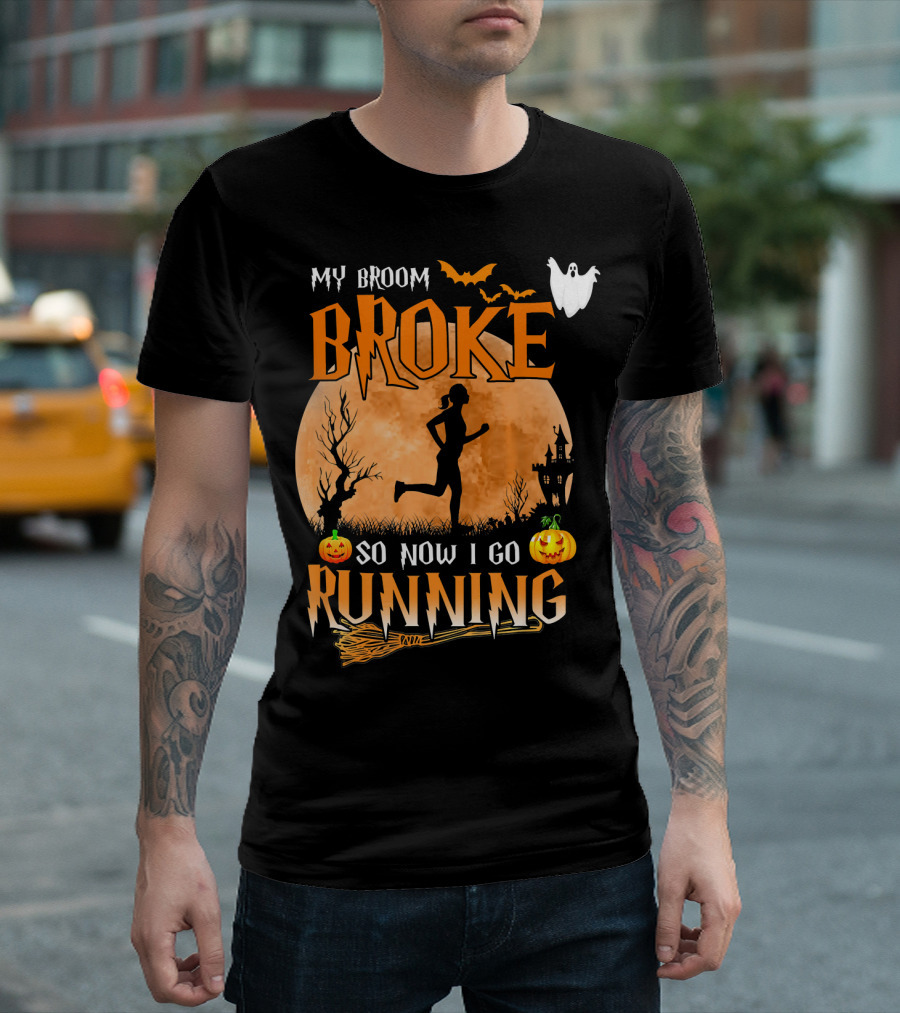 My Broom Broke So Now I Go Running Halloween T-Shirt