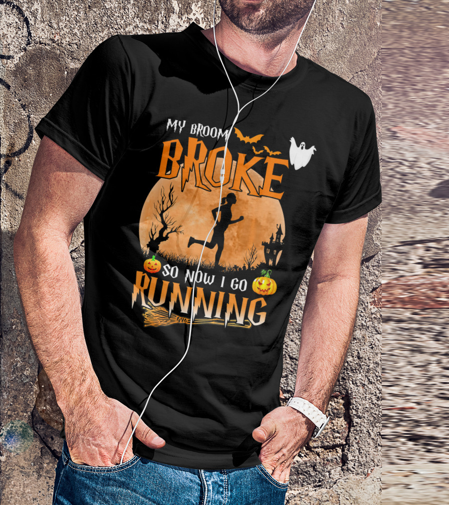 My Broom Broke So Now I Go Running Halloween T-Shirt