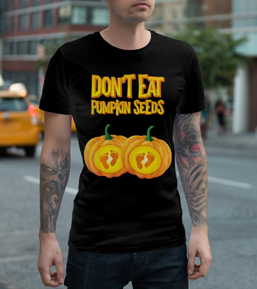 Don't Eat Pumpkin Seeds Baby Feet Pumpkins T-Shirt
