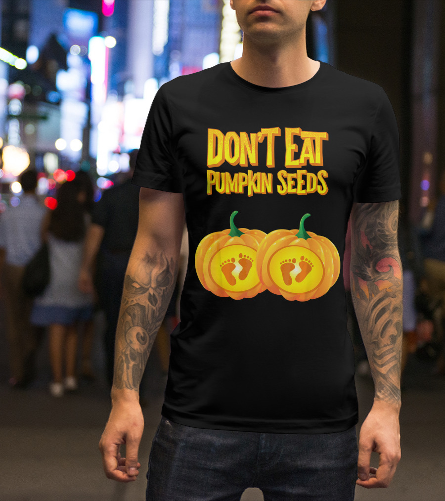Don't Eat Pumpkin Seeds Baby Feet Pumpkins T-Shirt
