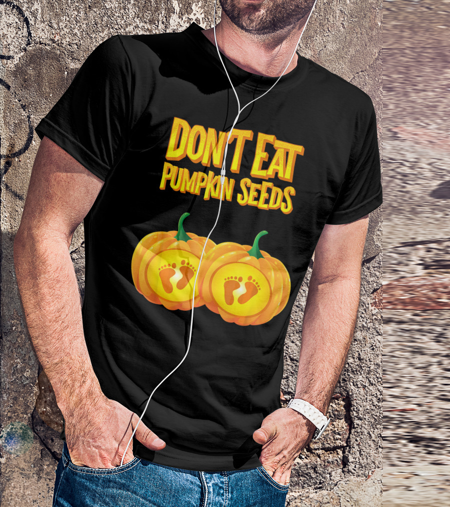 Don't Eat Pumpkin Seeds Baby Feet Pumpkins T-Shirt
