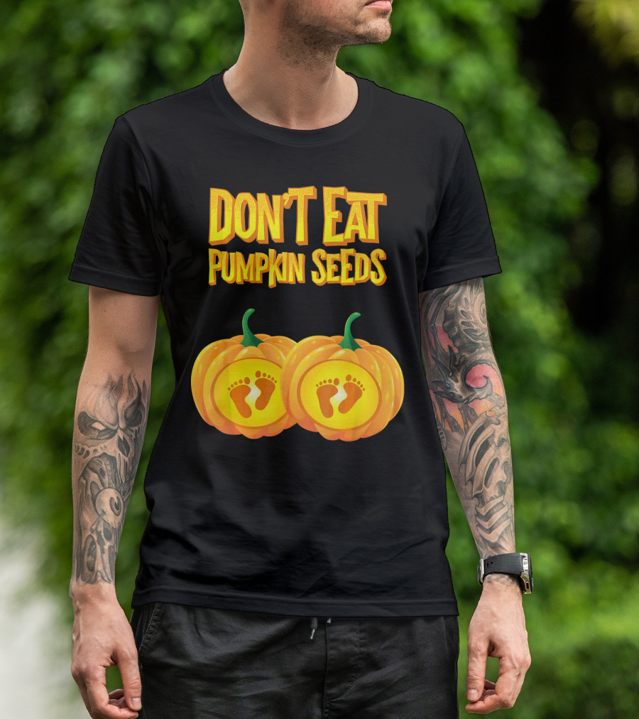 Don't Eat Pumpkin Seeds Baby Feet Pumpkins T-Shirt