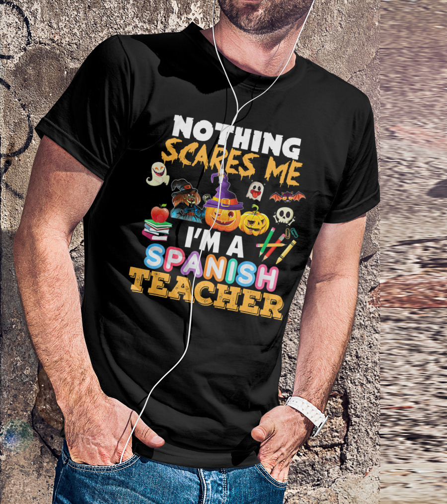 Nothing Scares Me I'm A Spanish Teacher Halloween Ghost Witch Pumpkin Bat Apple Books T-Shirt