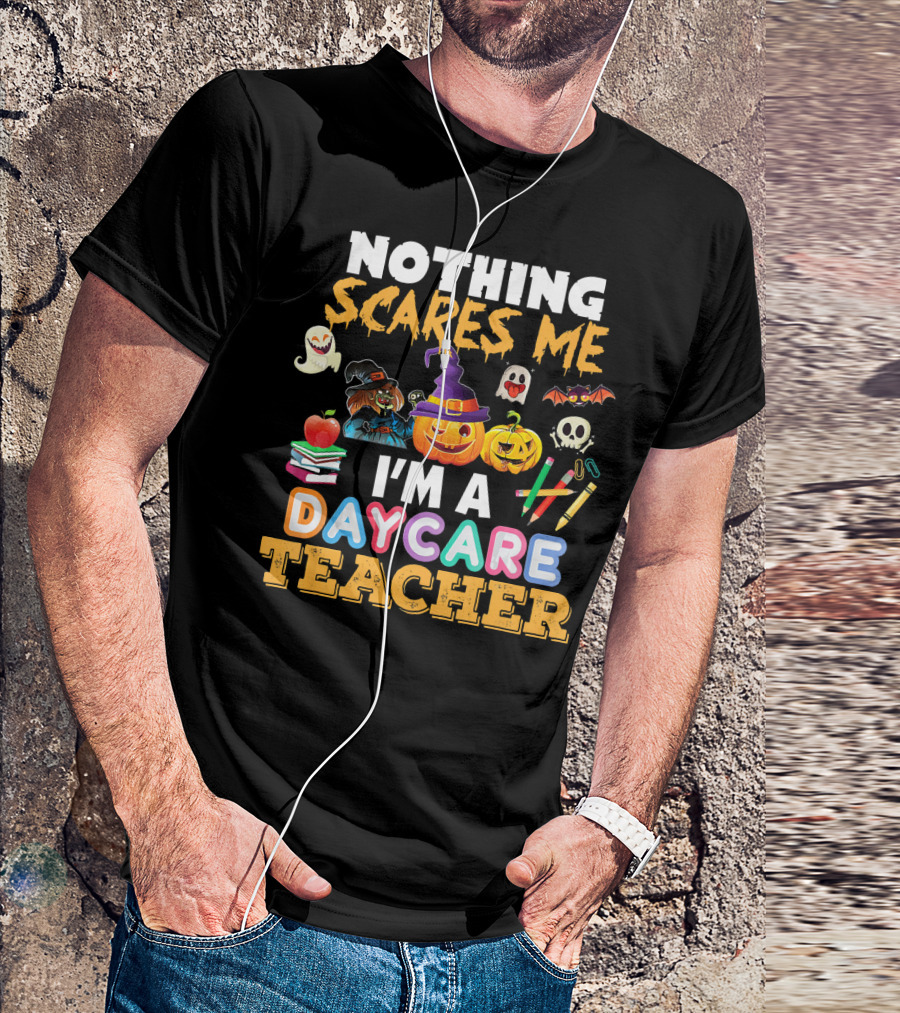 Nothing Scares Me Halloween Daycare Teacher With Pumpkins, Witch Hat, Ghosts, Bat, Apple, Books, Crayons And Worm T-Shirt