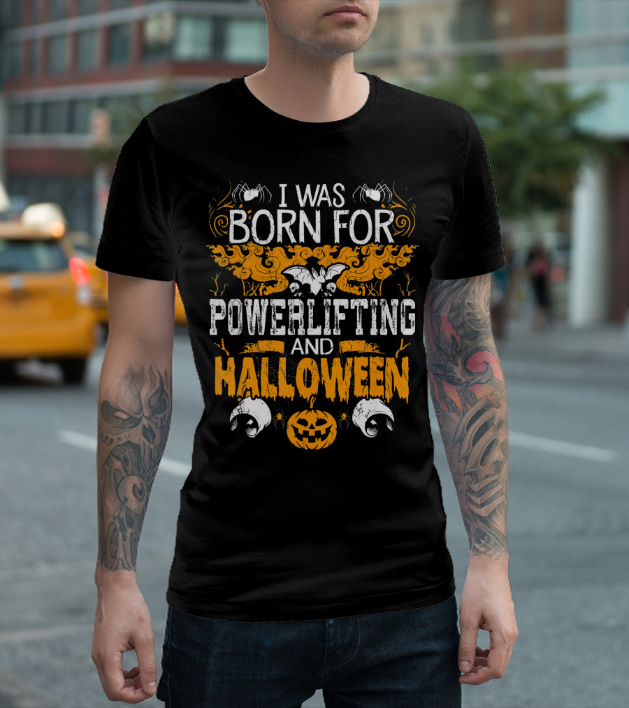 I Was Born For Powerlifting and Halloween With Spiders and Pumpkin T-Shirt