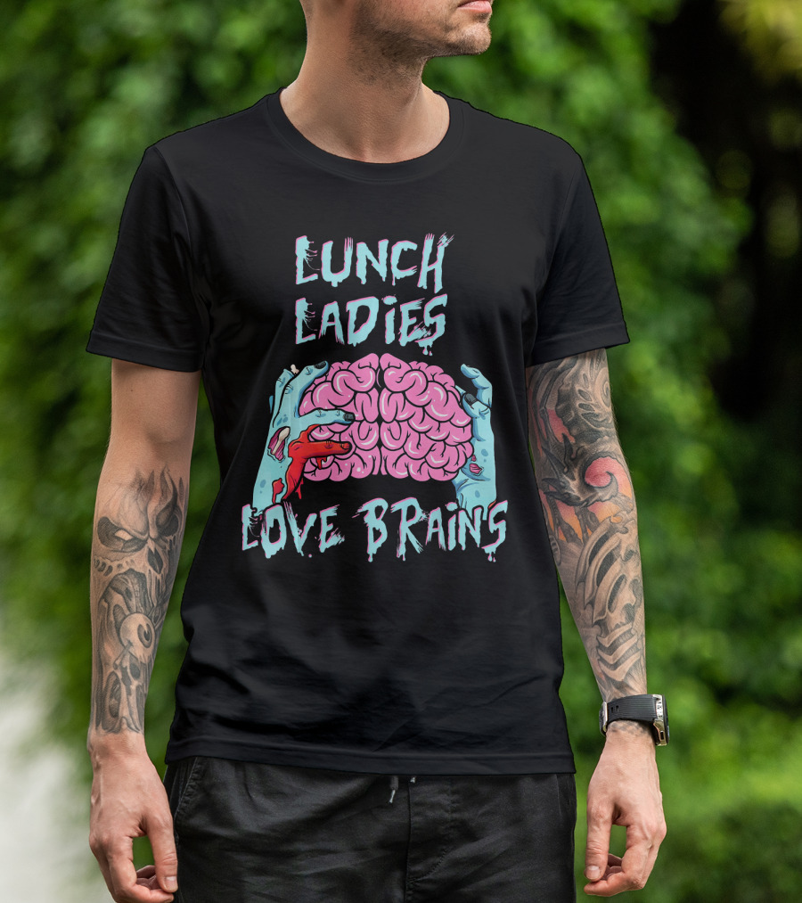 LUNCH LADIES LOVE BRAINS T-Shirt