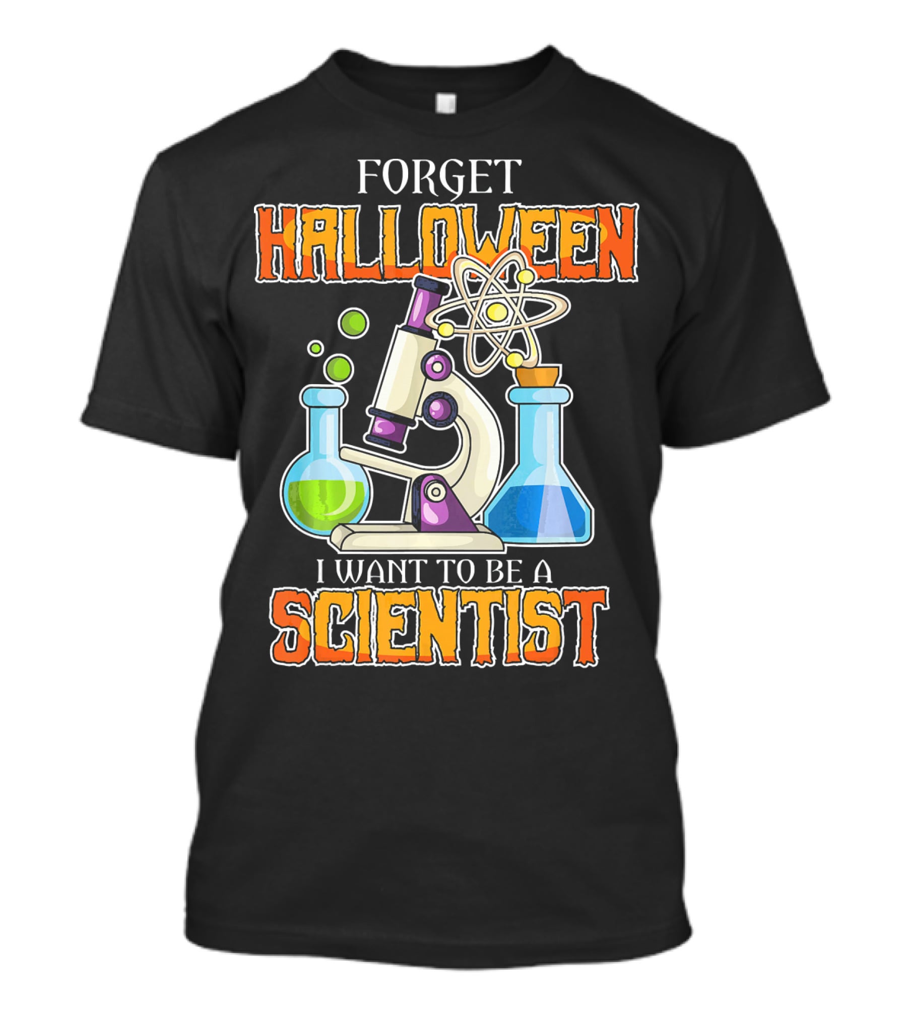 Forget Halloween I Want To Be A Scientist T-Shirt