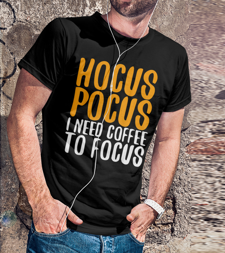Hocus Pocus I Need Coffee To Focus T-Shirt