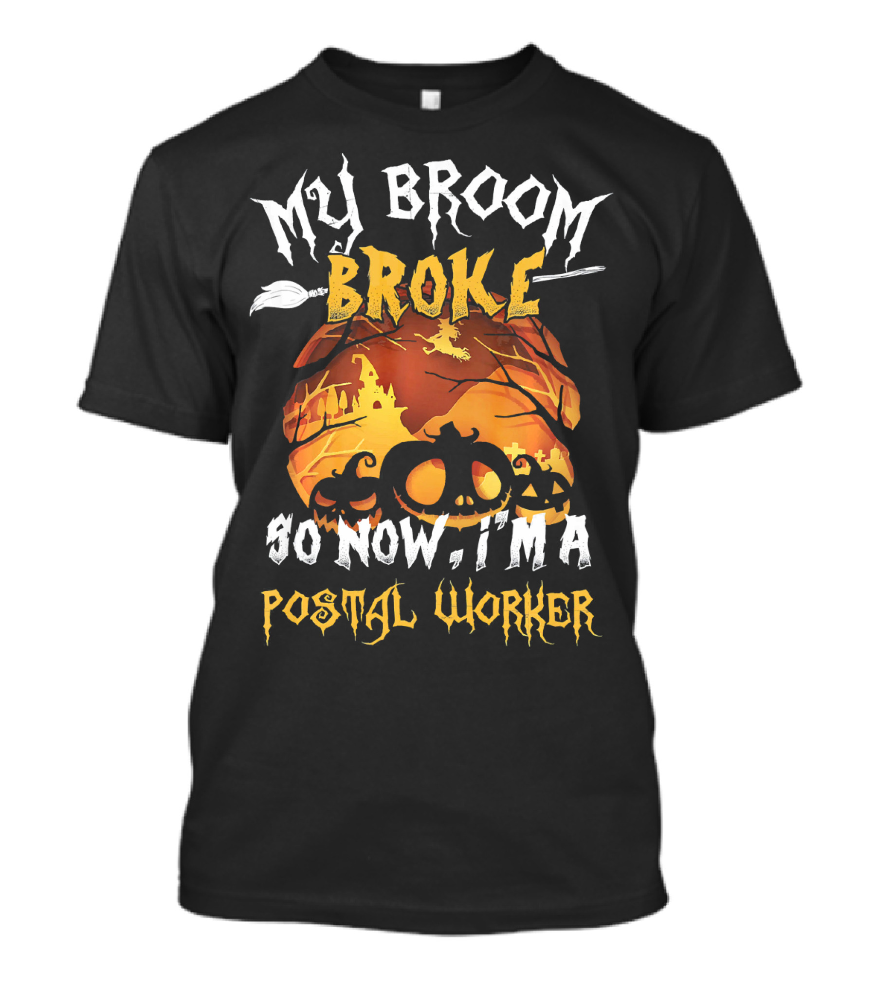 My Broom Broke So Now I'm A Postal Worker Halloween Pumpkin Scene T-Shirt