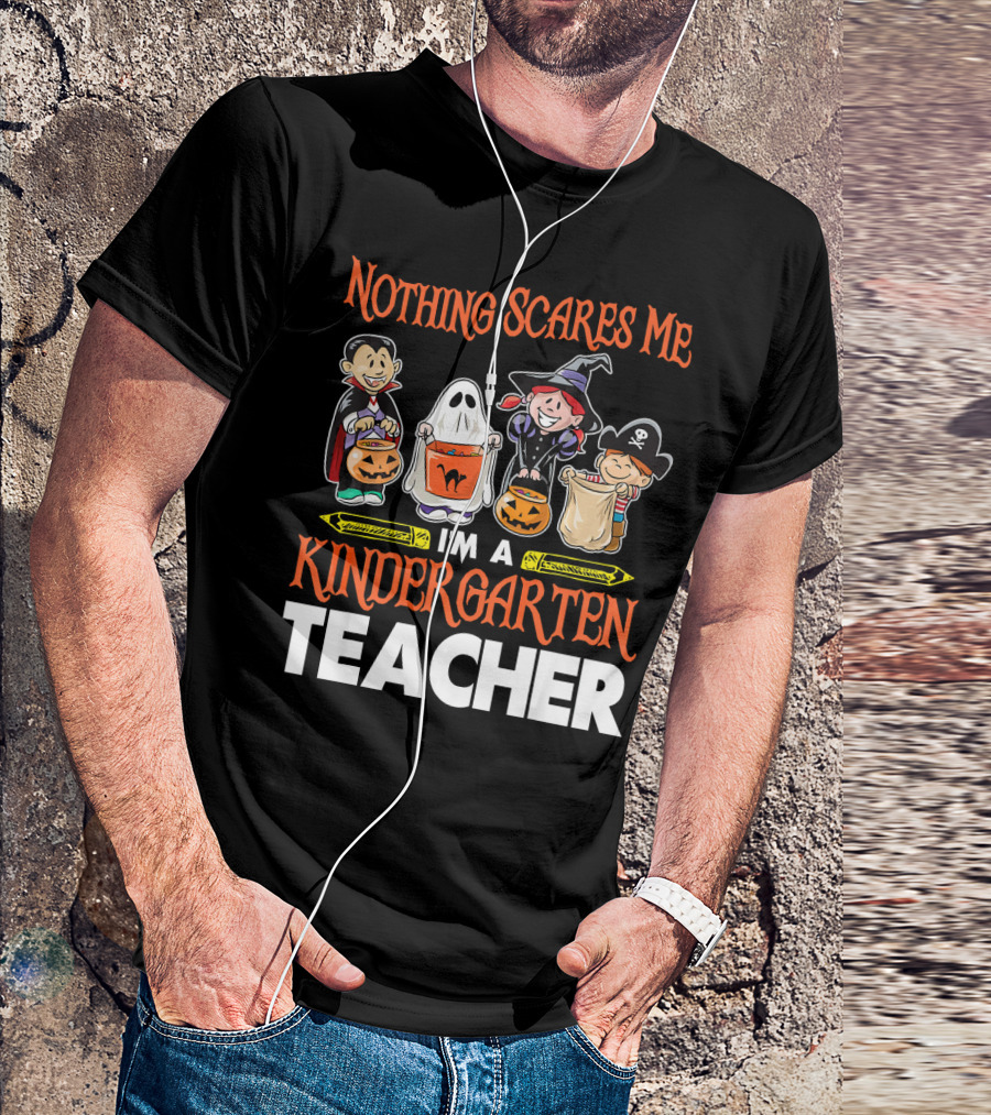 Nothing Scares Me I'm A Kindergarten Teacher Halloween Costumes T-Shirt