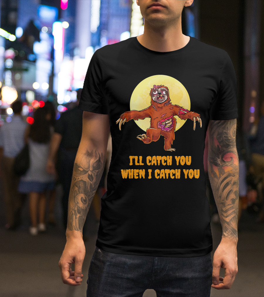 Halloween Funny Sloth Zombie I'll Catch You When I Catch You T-Shirt