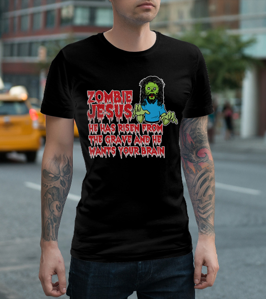 Zombie Jesus He Has Risen From the Grave and He Wants Your Brain T-Shirt