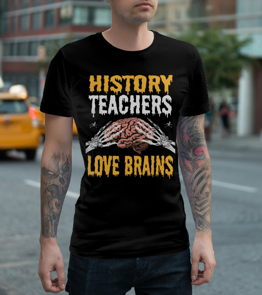 History Teachers Love Brains Skeleton Hands Holding Brain T-Shirt