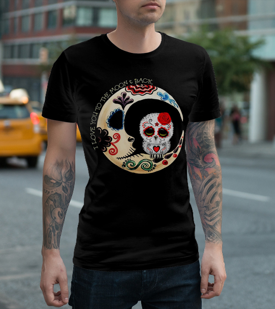 Love You to the Moon and Back Owl Sugar Skull T-Shirt
