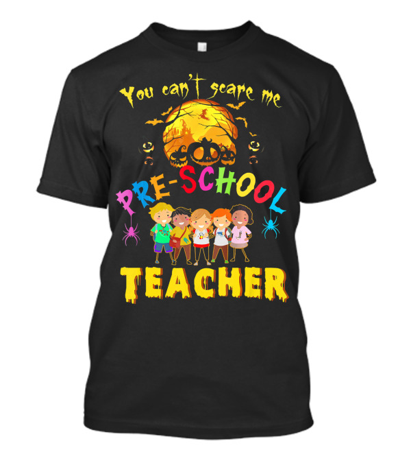 You Can't Scare Me Halloween Preschool Teacher With Kids And Pumpkin T-Shirt