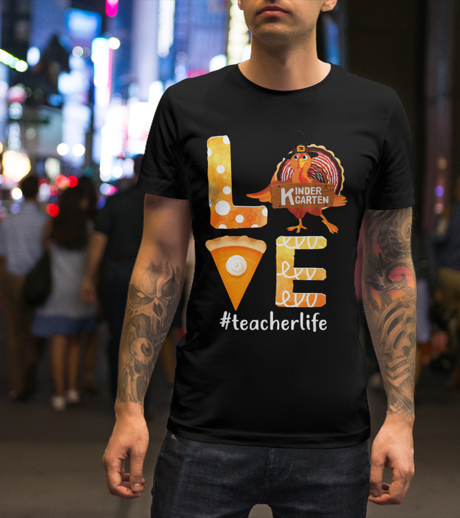Love Kindergarten Teacherlife Turkey Pumpkin Pie T-Shirt