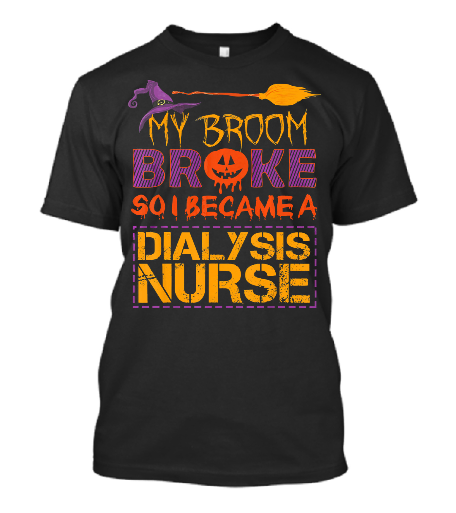 My Broom Broke So I Became A Dialysis Nurse Halloween Pumpkin Hat T-Shirt