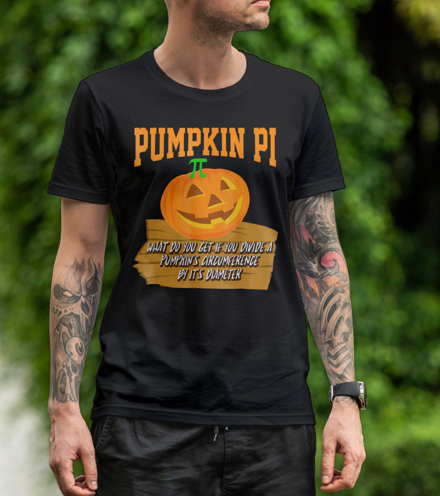 Pumpkin Pi What Do You Get If You Divide A Pumpkin's Circumference By Its Diameter T-Shirt