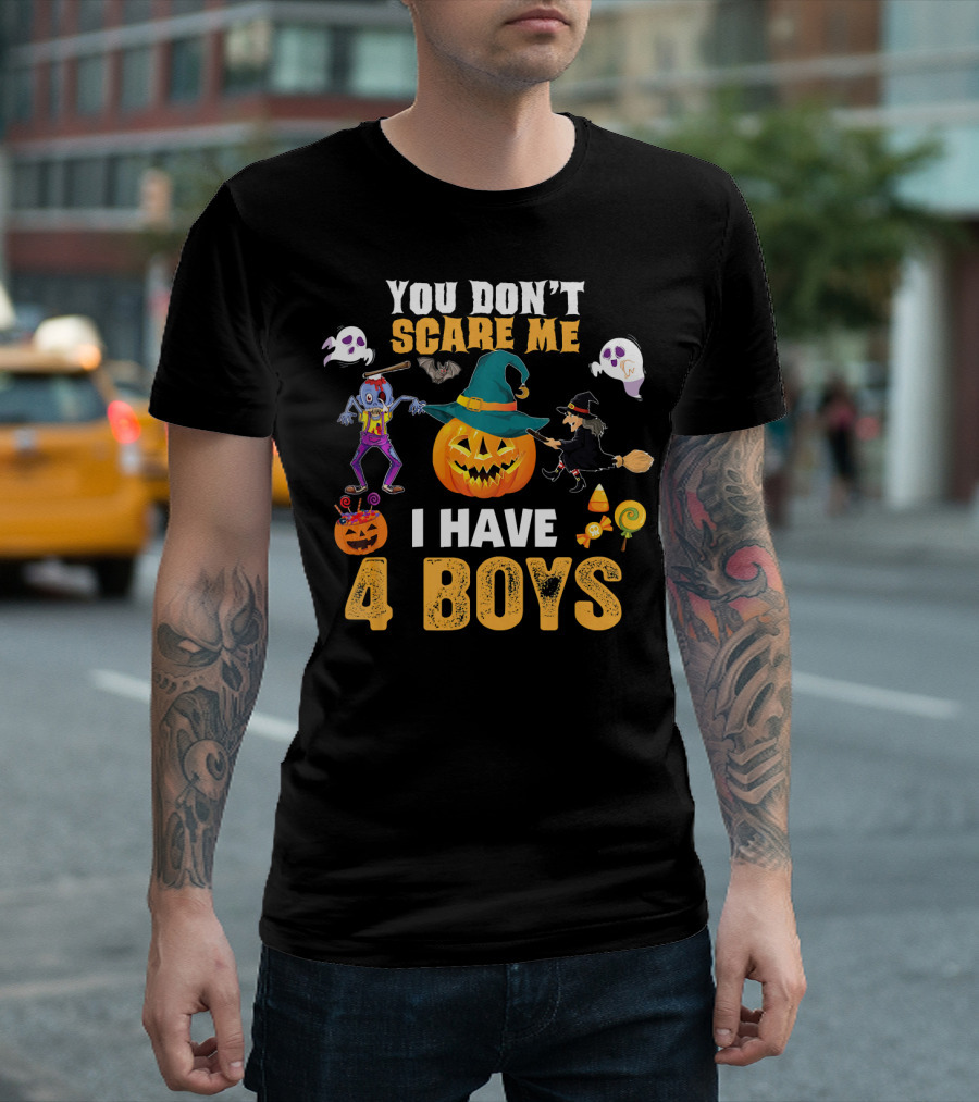 YOU DON'T SCARE ME I HAVE 4 BOYS HALLOWEEN PUMPKIN WITCH GHOST ZOMBIE T-Shirt
